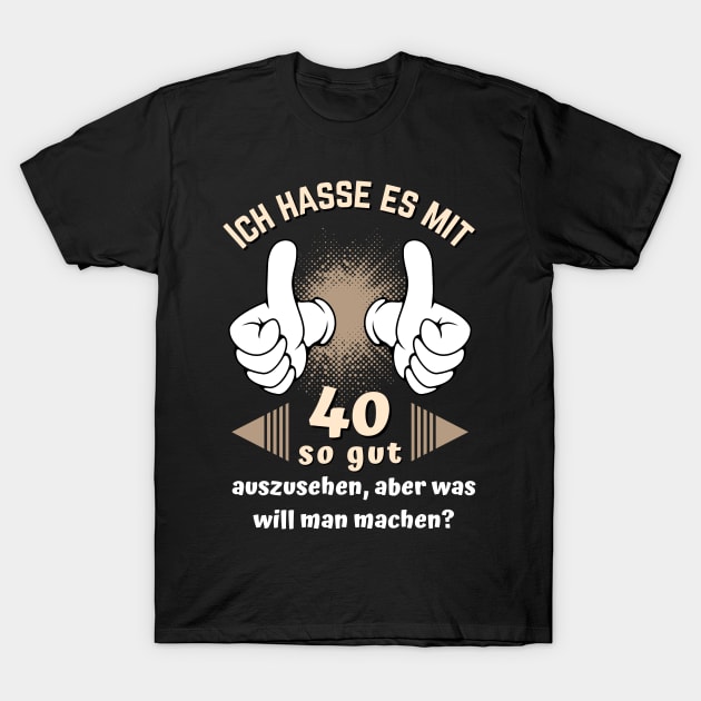 Ich hasse es mit 40 so gut auszusehen 40. Bday Fun T-Shirt by Foxxy Merch